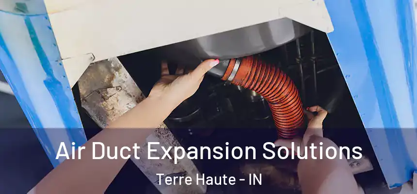  Air Duct Expansion Solutions Terre Haute - IN