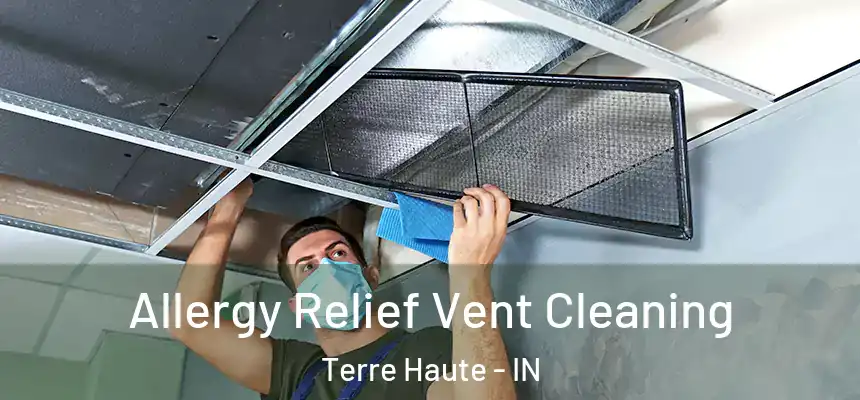  Allergy Relief Vent Cleaning Terre Haute - IN