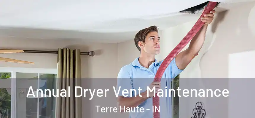  Annual Dryer Vent Maintenance Terre Haute - IN