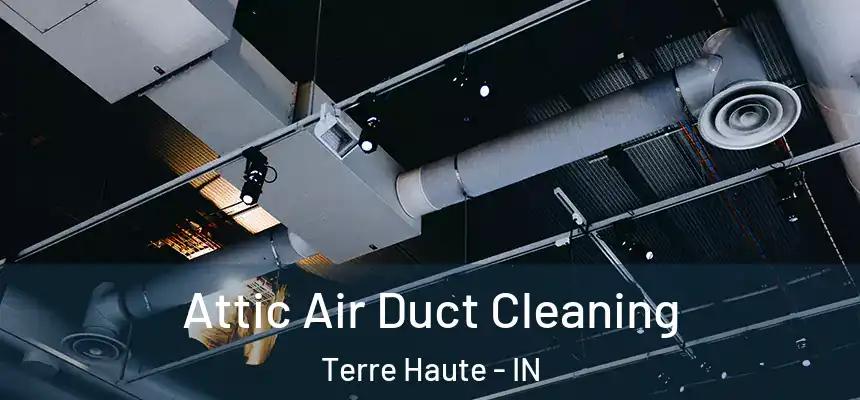  Attic Air Duct Cleaning Terre Haute - IN