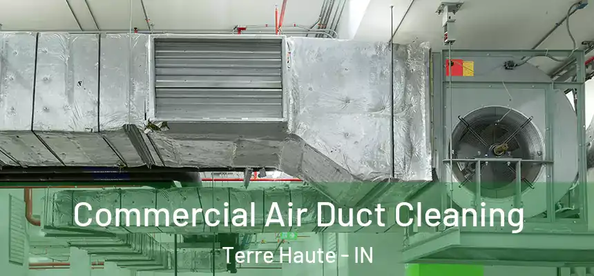  Commercial Air Duct Cleaning Terre Haute - IN