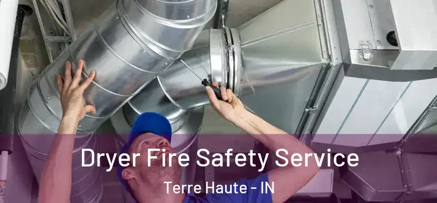  Dryer Fire Safety Service Terre Haute - IN