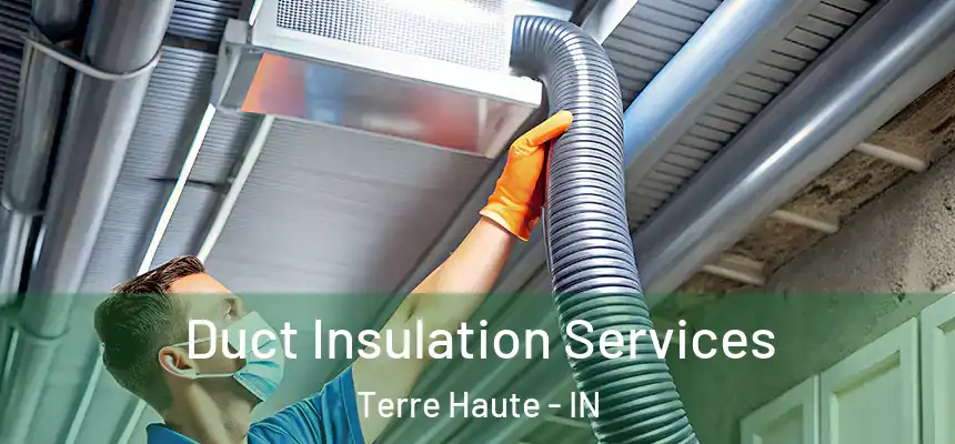  Duct Insulation Services Terre Haute - IN