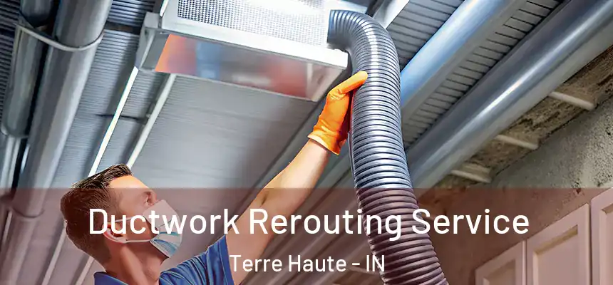  Ductwork Rerouting Service Terre Haute - IN