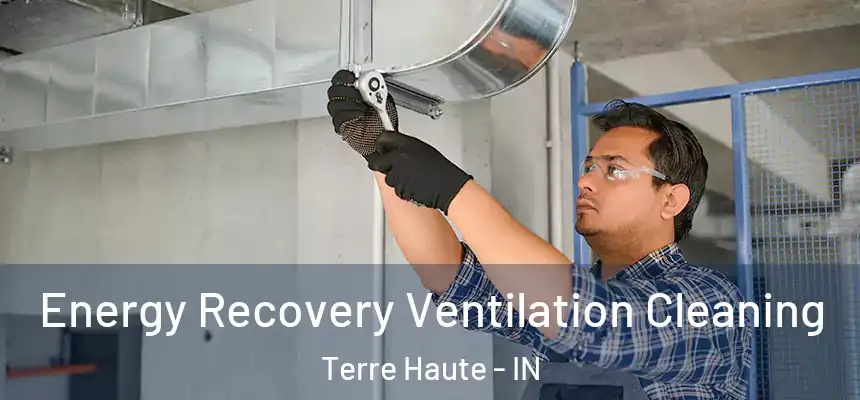  Energy Recovery Ventilation Cleaning Terre Haute - IN